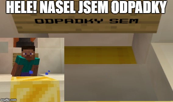 HELE! NAŠEL JSEM ODPADKY | made w/ Imgflip meme maker