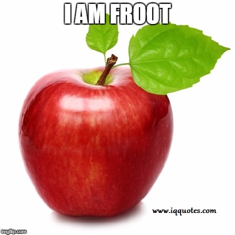 I Am Froot | I AM FROOT | image tagged in fruit | made w/ Imgflip meme maker