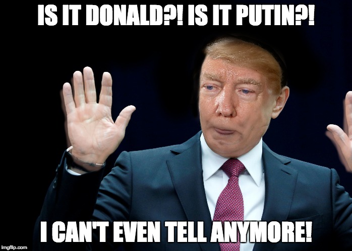 Donald Putin Confirmed | IS IT DONALD?! IS IT PUTIN?! I CAN'T EVEN TELL ANYMORE! | image tagged in memes,donald trump,vladimir putin,photoshop | made w/ Imgflip meme maker