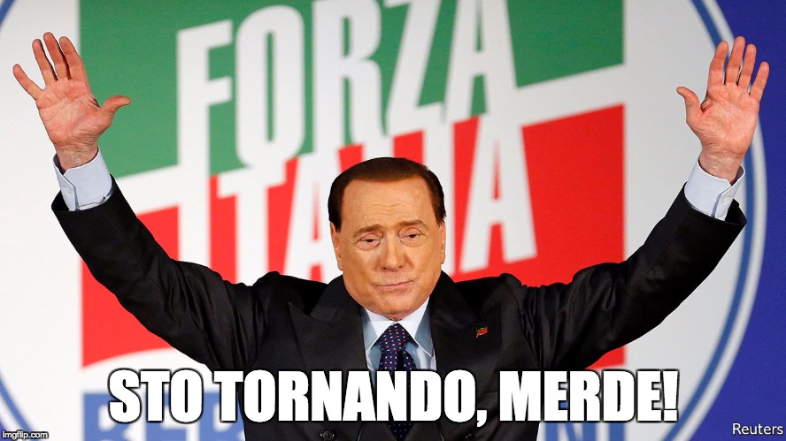Berlusconi | STO TORNANDO, MERDE! | image tagged in berlusconi,sto tornando,elezioni,2018,italia | made w/ Imgflip meme maker