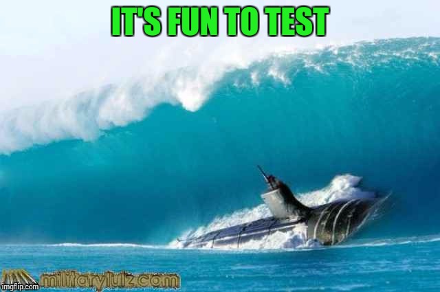 IT'S FUN TO TEST | made w/ Imgflip meme maker
