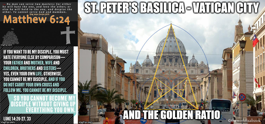 A perfect example of hypocrisy. Matthew 6:24, Luke 14:26-27, 33, The headquarters of the Christian Church and the Golden Ratio. | image tagged in christianity,bible,hypocrisy,mammon,tthe golden ratio | made w/ Imgflip meme maker