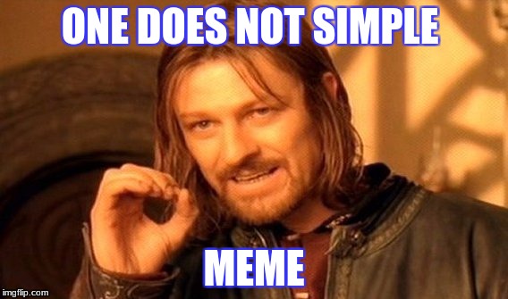 One Does Not Simply | ONE DOES NOT SIMPLE; MEME | image tagged in memes,one does not simply | made w/ Imgflip meme maker