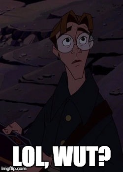 Milo Thatch Derp Face | LOL, WUT? | image tagged in milo thatch derp face | made w/ Imgflip meme maker
