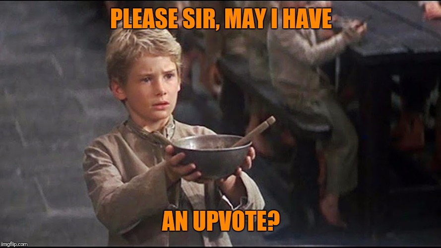 PLEASE SIR, MAY I HAVE AN UPVOTE? | made w/ Imgflip meme maker