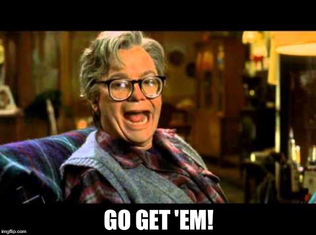 GO GET 'EM! | made w/ Imgflip meme maker