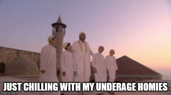 When I'm not worshiping I'm... | JUST CHILLING WITH MY UNDERAGE HOMIES | image tagged in radical islam,islamic terrorism,allah,islam,islamic state,funny memes | made w/ Imgflip meme maker