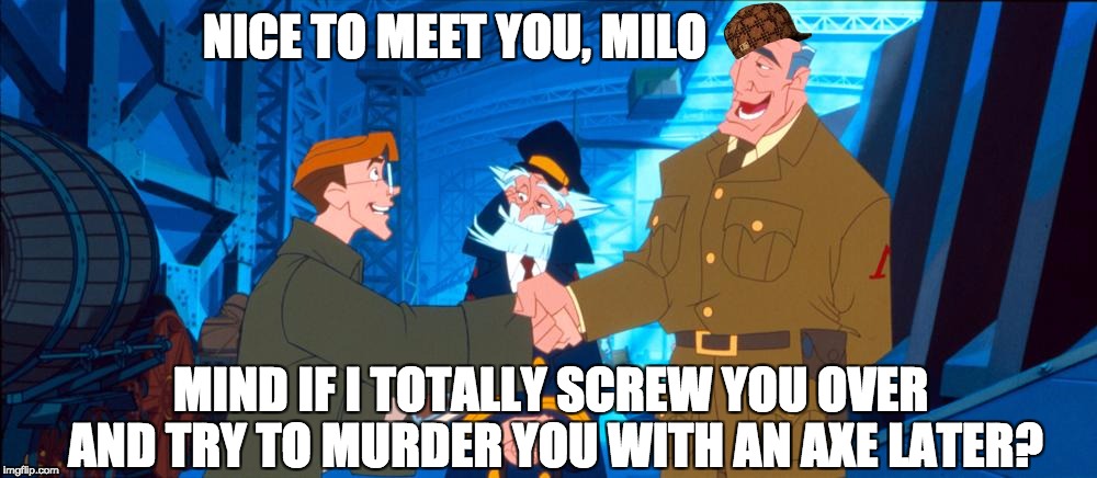 NICE TO MEET YOU, MILO; MIND IF I TOTALLY SCREW YOU OVER AND TRY TO MURDER YOU WITH AN AXE LATER? | image tagged in commander creepy,scumbag | made w/ Imgflip meme maker