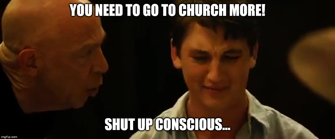 YOU NEED TO GO TO CHURCH MORE! SHUT UP CONSCIOUS... | image tagged in funny,consciousness,church,religion,god,jesus | made w/ Imgflip meme maker