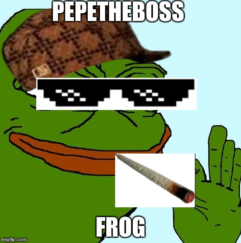 pepe the boss frog | PEPETHEBOSS; FROG | image tagged in pepe,the,boss,frog | made w/ Imgflip meme maker
