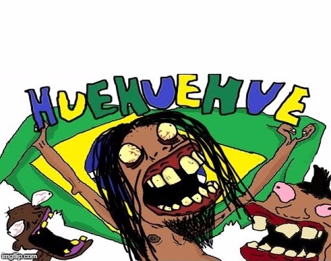 brasil / brazil | image tagged in brasil 0,brazil 0,brasil huehue,brazil huehue,brasil memes,brazil memes | made w/ Imgflip meme maker