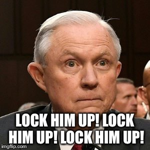 Guilty Jeff Sessions  | LOCK HIM UP! LOCK HIM UP! LOCK HIM UP! | image tagged in guilty jeff sessions | made w/ Imgflip meme maker
