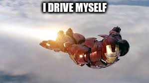 I DRIVE MYSELF | made w/ Imgflip meme maker