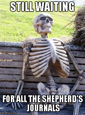 Waiting Skeleton Meme | STILL WAITING; FOR ALL THE SHEPHERD'S JOURNALS | image tagged in memes,waiting skeleton | made w/ Imgflip meme maker