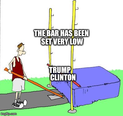 Trump vs. Clinton | THE BAR HAS BEEN SET VERY LOW; CLINTON; TRUMP | image tagged in political | made w/ Imgflip meme maker