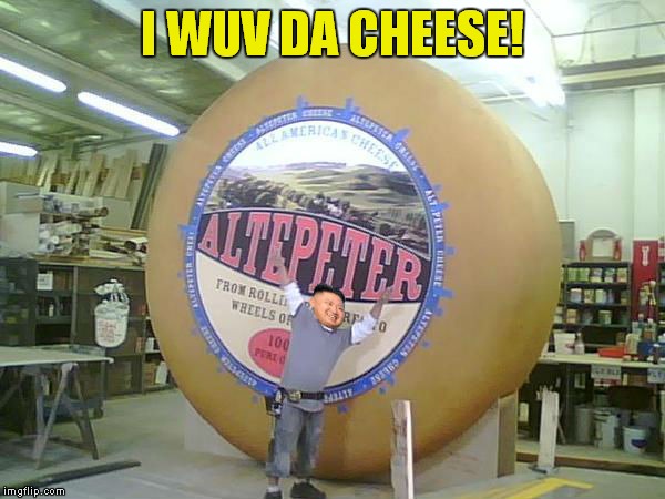 I WUV DA CHEESE! | made w/ Imgflip meme maker