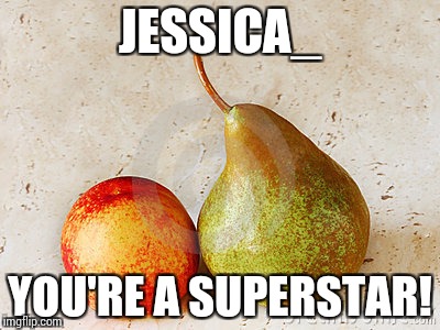 JESSICA_ YOU'RE A SUPERSTAR! | made w/ Imgflip meme maker
