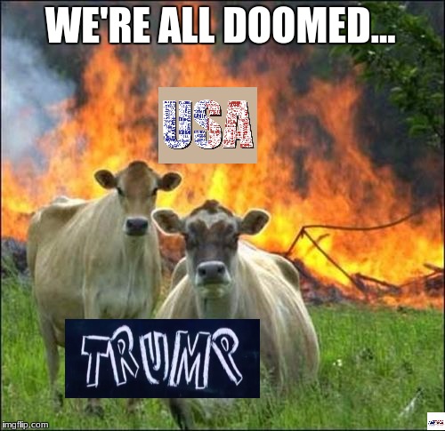 Evil Cows Meme | WE'RE ALL DOOMED... | image tagged in memes,evil cows | made w/ Imgflip meme maker