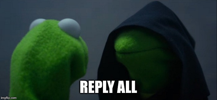 Evil Kermit Meme | REPLY ALL | image tagged in evil kermit | made w/ Imgflip meme maker