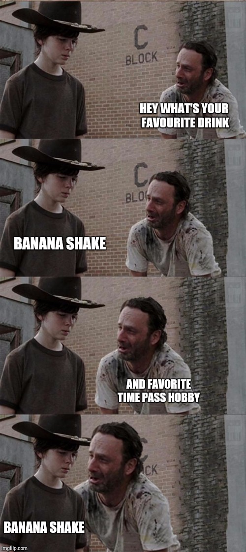 Rick and Carl Long Meme | HEY WHAT'S YOUR FAVOURITE DRINK; BANANA SHAKE; AND FAVORITE TIME PASS HOBBY; BANANA SHAKE | image tagged in memes,rick and carl long | made w/ Imgflip meme maker