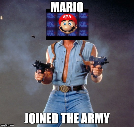 Military Week Nov 5-11th a Chad-, DashHopes, JBmemegeek & SpursFanFromAround event. | MARIO; JOINED THE ARMY | image tagged in memes,chuck norris guns,chuck norris | made w/ Imgflip meme maker