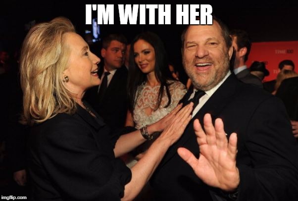 Hillary Clinton and Harvey Weinstein | I'M WITH HER | image tagged in hillary clinton and harvey weinstein | made w/ Imgflip meme maker