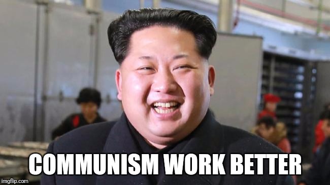 COMMUNISM WORK BETTER | made w/ Imgflip meme maker