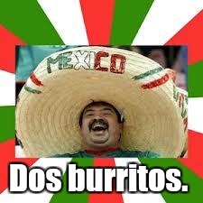 Dos burritos. | made w/ Imgflip meme maker