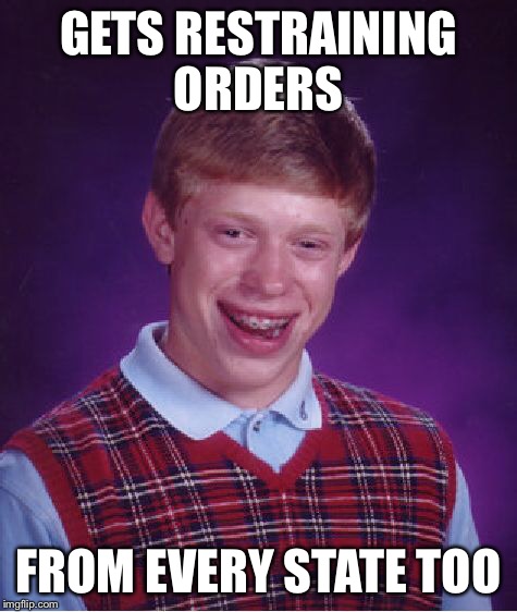 Bad Luck Brian Meme | GETS RESTRAINING ORDERS FROM EVERY STATE TOO | image tagged in memes,bad luck brian | made w/ Imgflip meme maker