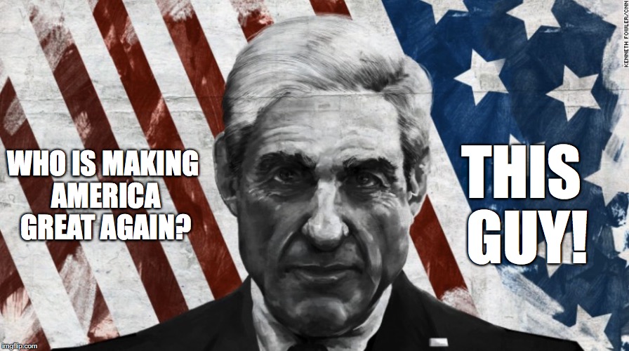 Mueller | THIS GUY! WHO IS MAKING AMERICA GREAT AGAIN? | image tagged in mueller | made w/ Imgflip meme maker