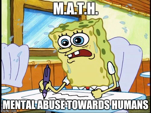 What I learned in boating school is | M.A.T.H. MENTAL ABUSE TOWARDS HUMANS | image tagged in what i learned in boating school is | made w/ Imgflip meme maker