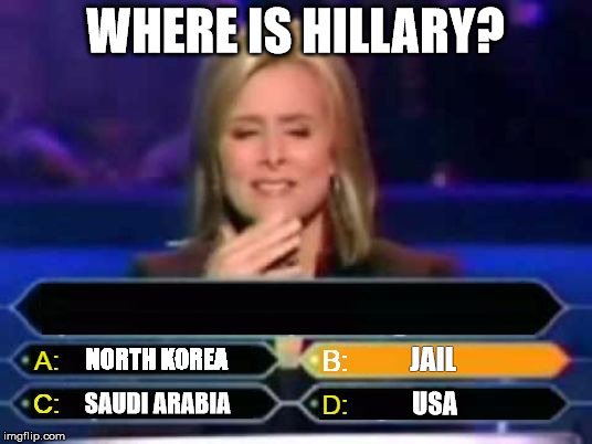 Dumb Quiz Game Show Contestant  | WHERE IS HILLARY? JAIL; NORTH KOREA; SAUDI ARABIA; USA | image tagged in dumb quiz game show contestant | made w/ Imgflip meme maker