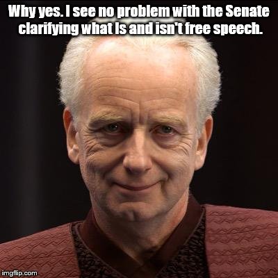Unlimited Senate | Why yes. I see no problem with the Senate clarifying what Is and isn't free speech. | image tagged in unlimited senate | made w/ Imgflip meme maker