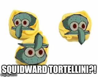 Squidward Tortellini (Photoshopped by zomdieman2) | SQUIDWARD TORTELLINI?! | image tagged in squidward,spongebob,tortellini,squidward tortellini,memes | made w/ Imgflip meme maker