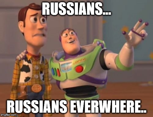 X, X Everywhere | RUSSIANS... RUSSIANS EVERWHERE.. | image tagged in memes,x x everywhere | made w/ Imgflip meme maker