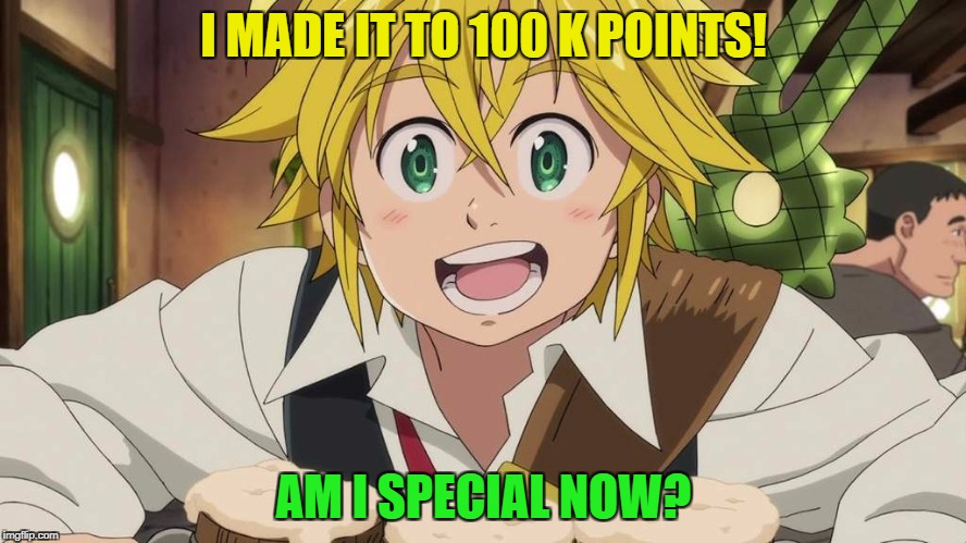 Spoilers: Im not! (Thank you for getting me to 100 K points, makes me happy you people enjoy what i make) | I MADE IT TO 100 K POINTS! AM I SPECIAL NOW? | image tagged in funny,memes,celebrate,thank you | made w/ Imgflip meme maker