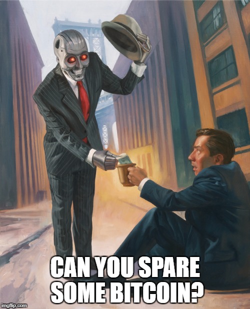 Robot | CAN YOU SPARE SOME BITCOIN? | image tagged in robot | made w/ Imgflip meme maker