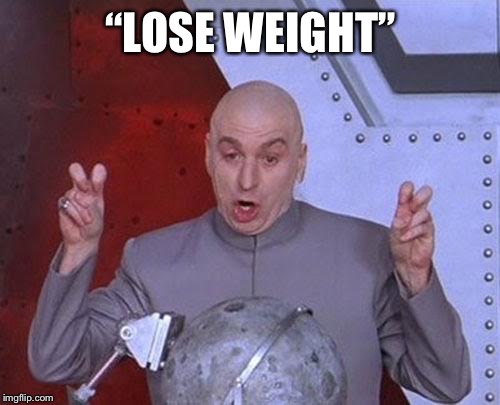 “LOSE WEIGHT” | image tagged in memes,dr evil laser | made w/ Imgflip meme maker