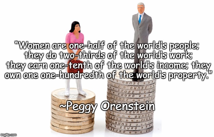 Inequality | “Women are one-half of the world’s people; they do two-thirds of the world’s work; they earn one-tenth of the world’s income; they own one one-hundredth of the world’s property.”; ~Peggy Orenstein | image tagged in glass ceiling,gender,women's rights,peggy orenstein | made w/ Imgflip meme maker