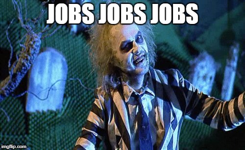 JOBS JOBS JOBS | image tagged in beetlejuice | made w/ Imgflip meme maker