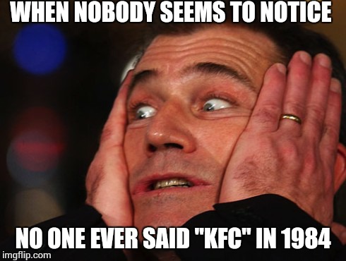 Stranger Things production error # ?? | WHEN NOBODY SEEMS TO NOTICE; NO ONE EVER SAID "KFC" IN 1984 | image tagged in angry mel,stranger things | made w/ Imgflip meme maker