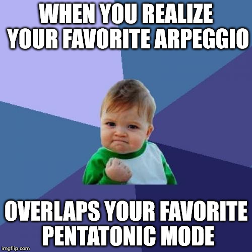 Success Kid Meme | WHEN YOU REALIZE YOUR FAVORITE ARPEGGIO; OVERLAPS YOUR FAVORITE PENTATONIC MODE | image tagged in memes,success kid | made w/ Imgflip meme maker