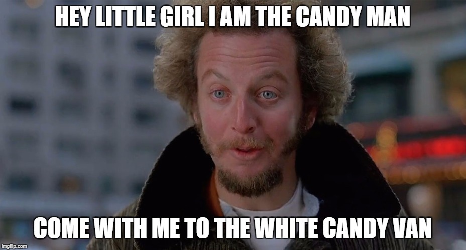 Marve | HEY LITTLE GIRL I AM THE CANDY MAN; COME WITH ME TO THE WHITE CANDY VAN | image tagged in marve | made w/ Imgflip meme maker