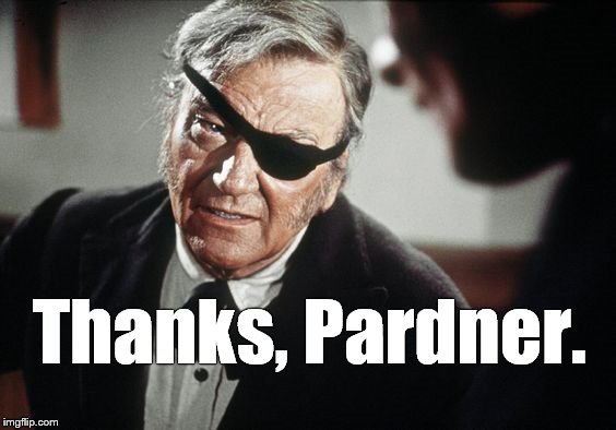 John Wayne | Thanks, Pardner. | image tagged in john wayne | made w/ Imgflip meme maker