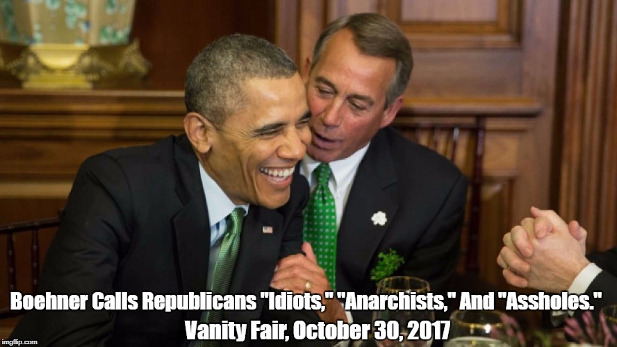 Boehner Calls Republicans "Idiots," "Anarchists," And "Assholes." Vanity Fair, October 30, 2017 | made w/ Imgflip meme maker