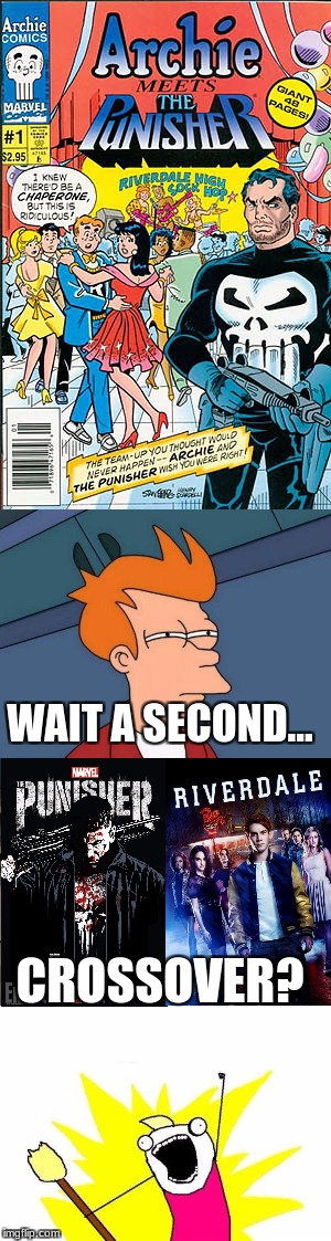 Crossover destined to happen? | WAIT A SECOND... CROSSOVER? | image tagged in riverdale,the punisher,crossover,futurama fry,x all the y | made w/ Imgflip meme maker
