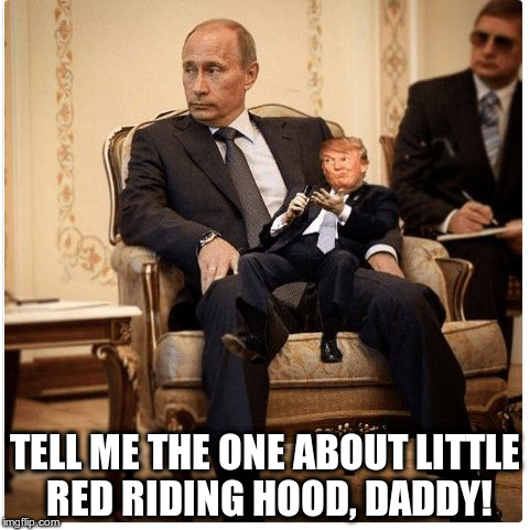 TELL ME THE ONE ABOUT LITTLE RED RIDING HOOD, DADDY! | image tagged in putin's baby | made w/ Imgflip meme maker