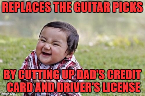 Evil Toddler Meme | REPLACES THE GUITAR PICKS BY CUTTING UP DAD'S CREDIT CARD AND DRIVER'S LICENSE | image tagged in memes,evil toddler | made w/ Imgflip meme maker