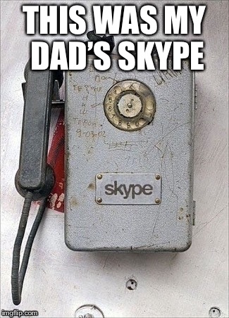 I wonder how they did video calls back then... | THIS WAS MY DAD’S SKYPE | image tagged in skype,funny memes,time travel | made w/ Imgflip meme maker