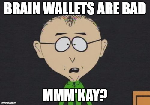 Mr Mackey Meme | BRAIN WALLETS ARE BAD; MMM'KAY? | image tagged in memes,mr mackey | made w/ Imgflip meme maker